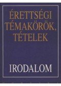Kállay Gézáné,Kelecsényi László Zoltán,Kreutz Raymundné,Máté József,Podoski Istvánné,Sümeginé Tóth Piroska,Tóth Bertalanné,Varga Valéria - Érettségi témakörök, tételek - Irodalom