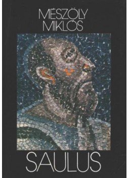 Mészöly Miklós - Saulus Mészöly Miklós - Saulus, Budapest 1988 antikvár könyv