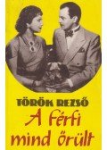 Török Rezső - A férfi mind őrült