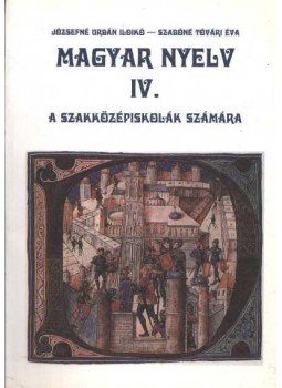 Józsefné Urbán Ildikó- Szabóné Tóvári Éva - Magyar nyelv IV. Józsefné Urbán Ildikó- Szabóné Tóvári Éva - Magyar nyelv IV., Piliscsaba 0 antikvár könyv