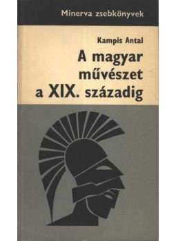 Kampis Antal - A magyar művészet a XIX. századig Kampis Antal - A magyar művészet a XIX. századig, Budapest 1968 antikvár könyv