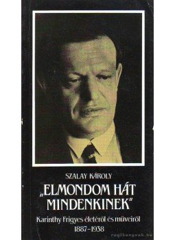 Szalay Károly - "Elmondom hát mindenkinek" Szalay Károly - "Elmondom hát mindenkinek", Budapest 1987 antikvár könyv