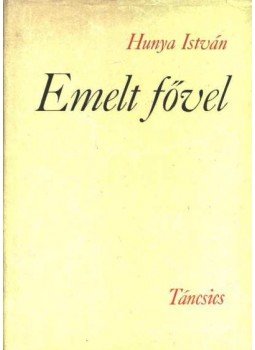 Hunya István - Emelt fővel Hunya István - Emelt fővel, Budapest 1974 antikvár könyv