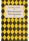 Fenákel Judit - Bolondériából Harmóniába