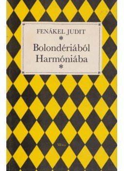 Fenákel Judit - Bolondériából Harmóniába Fenákel Judit - Bolondériából Harmóniába, Budapest 1983 antikvár könyv