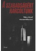 Fábry József - A szabadságért harcoltunk