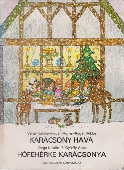 Varga Katalin, Rogán Ágnes, Rogán Miklós, F.GYŐRFFY ANNA - Karácsony hava - Hófehérke karácsonya Varga Katalin, Rogán Ágnes, Rogán Miklós, F.GYŐRFFY ANNA - Karácsony hava - Hófehérke karácsonya, Budapest 1988 antikvár könyv