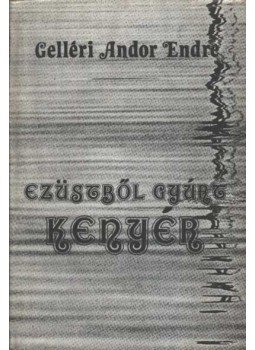 Gelléri Andor Endre - Ezüstből gyúrt kenyér Gelléri Andor Endre - Ezüstből gyúrt kenyér, Budapest 1979 antikvár könyv