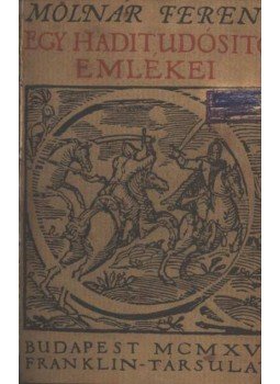 Molnár Ferenc - Egy haditudósító emlékei Molnár Ferenc - Egy haditudósító emlékei, Budapest 0 antikvár könyv