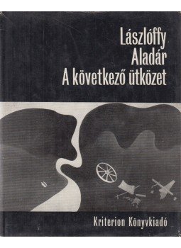 Lászlóffy Aladár - A következő ütközet Lászlóffy Aladár - A következő ütközet, Bukarest 1974 antikvár könyv