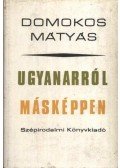 Domokos Mátyás - Ugyanarról másképpen