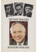 Szuhay Balázs - Kiadom magam