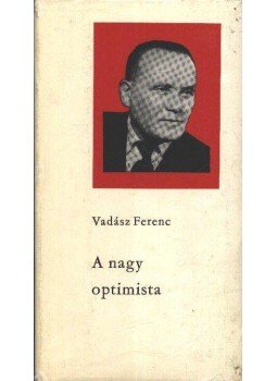 Vadász Ferenc - A nagy optimista Vadász Ferenc - A nagy optimista, Budapest 1967 antikvár könyv