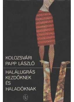 Kolozsvári Papp László - Halálugrás kezdőknek és haladóknak Kolozsvári Papp László - Halálugrás kezdőknek és haladóknak, Budapest 1983 antikvár könyv