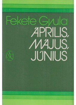 Fekete Gyula - Április, május, június