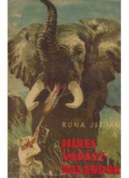 Róna István - Híres vadászkalandok Róna István - Híres vadászkalandok, Budapest 1963 antikvár könyv