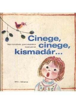 Borsai Ilona, Kovács Ágnes, Derera Éva (szerk.) - Cinege, cinege, kismadár... Borsai Ilona, Kovács Ágnes, Derera Éva (szerk.) - Cinege, cinege, kismadár..., Budapest 1976 antikvár könyv