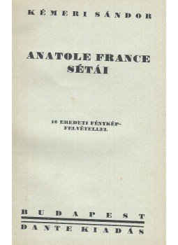Kémeri Sándor - Anatole France sétái Kémeri Sándor - Anatole France sétái, Budapest 0 antikvár könyv