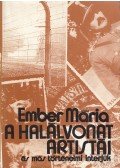 Ember Mária - A halálvonat artistái és más történelmi interjúk