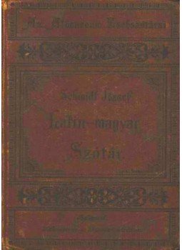 Schmidt József - Latin-magyar szótár középiskolák számára Schmidt József - Latin-magyar szótár középiskolák számára, Budapest 1901 antikvár könyv