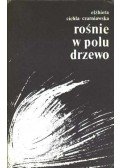 Cichla-Czarniawska, Elzbieta - Rosnie w polu drzewo (dedikált)