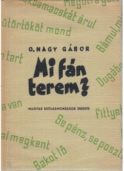 O. Nagy Gábor - Mi fán terem? O. Nagy Gábor - Mi fán terem?, Budapest 1957 antikvár könyv