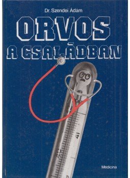 Szendei Ádám - Orvos a családban Szendei Ádám - Orvos a családban, Budapest 1988 antikvár könyv