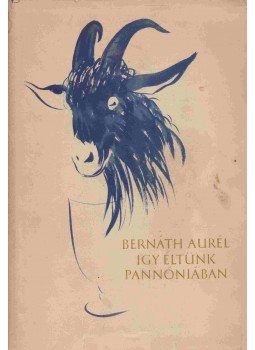 Bernáth Aurél - Így éltünk Pannóniában Bernáth Aurél - Így éltünk Pannóniában, Budapest 1956 antikvár könyv