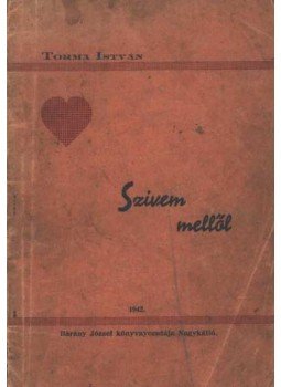 Torma István - Szívem mellől (dedikált) Torma István - Szívem mellől (dedikált), Nagykálló 1942 antikvár könyv