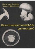 Koronczy Imréné,Uzonyi Sándorné - Gombatermesztési útmutató