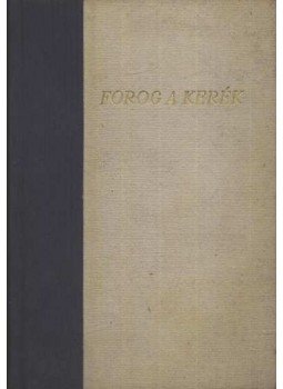 Szabó Pál - Forog a kerék Szabó Pál - Forog a kerék, 1959 antikvár könyv