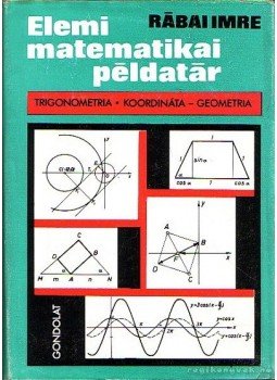 Rábai Imre - Elemi matematikai példatár Rábai Imre - Elemi matematikai példatár, Budapest 1972 antikvár könyv