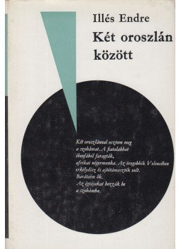 Illés Endre - Két oroszlán között