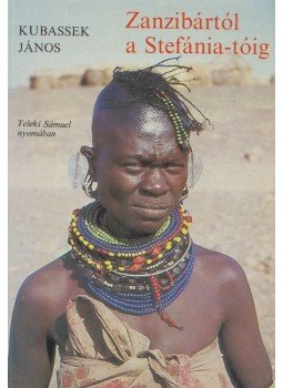 Kubassek János - Zanzibártól a Stefánia-tóig, Budapest 1989 antikvár könyv