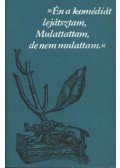  - ,,Én a komédiát lejátsztam, Mulattattam, de nem mulattam"