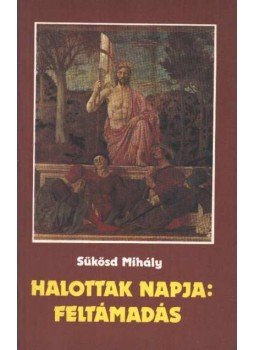 Sükösd Mihály - Halottak napja: feltámadás Sükösd Mihály - Halottak napja: feltámadás, Budapest 1989 antikvár könyv