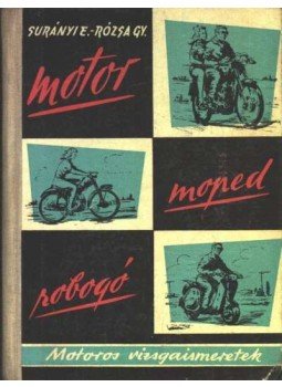 Surányi Endre, Rózsa György - Motor, moped, robogó Surányi Endre, Rózsa György - Motor, moped, robogó, Budapest 1959 antikvár könyv