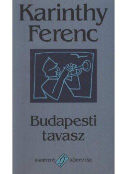 Karinthy Ferenc - Budapesti tavasz Karinthy Ferenc - Budapesti tavasz, Budapest 0 antikvár könyv