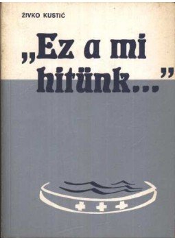 Kustic, Zivko - Ez a mi hitünk Kustic, Zivko - Ez a mi hitünk, 1980 antikvár könyv