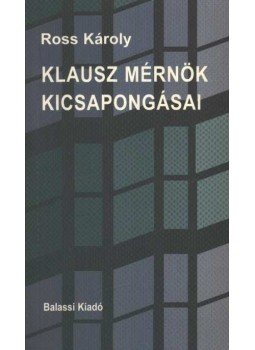 Ross Károly - Klausz mérnök kicsapongásai Ross Károly - Klausz mérnök kicsapongásai, Budapest 2004 antikvár könyv