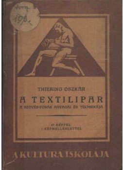 Thiering Oszkár - A textilipar Thiering Oszkár - A textilipar, Budapest 0 antikvár könyv