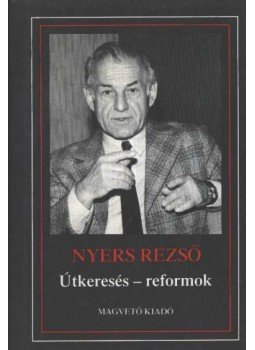 Nyers Rezső - Útkeresés - reformok Nyers Rezső - Útkeresés - reformok, Budapest 1988 antikvár könyv