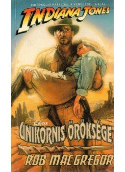 MacGregor, Rob - Indiana Jones és az unikornis öröksége MacGregor, Rob - Indiana Jones és az unikornis öröksége, Budapest 1995 antikvár könyv