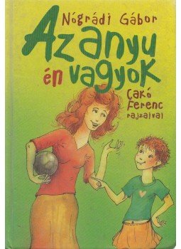 Nógrádi Gábor - Az anyu én vagyok Nógrádi Gábor - Az anyu én vagyok, Budapest 2002 antikvár könyv