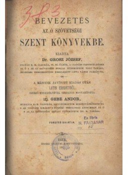 Dr. Grosz József - Bevezetés az ószövetségi szent könyvekbe Dr. Grosz József - Bevezetés az ószövetségi szent könyvekbe, Eger 1888 antikvár könyv