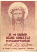 Brentano Kelemen,Emmerick Anna Katalin - A Mi Urunk, Jézus Krisztus kínszenvedése