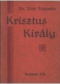 Dr. Tóth Tihamér - Krisztus király