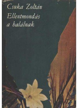Csuka Zoltán - Ellentmondás a halálnak (dedikált) Csuka Zoltán - Ellentmondás a halálnak (dedikált), Budapest 1971 antikvár könyv