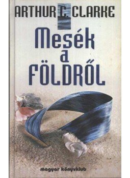 Arthur C. Clarke - Mesék a Földről Arthur C. Clarke - Mesék a Földről, Budapest 1996 antikvár könyv