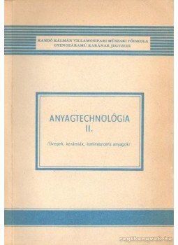 Apáti Attila, Csabai István, Cserhalmi Tibor, Majthényi Lajos - Anyagtechnológia II. Apáti Attila, Csabai István, Cserhalmi Tibor, Majthényi Lajos - Anyagtechnológia II., Budapest 1971 antikvár könyv